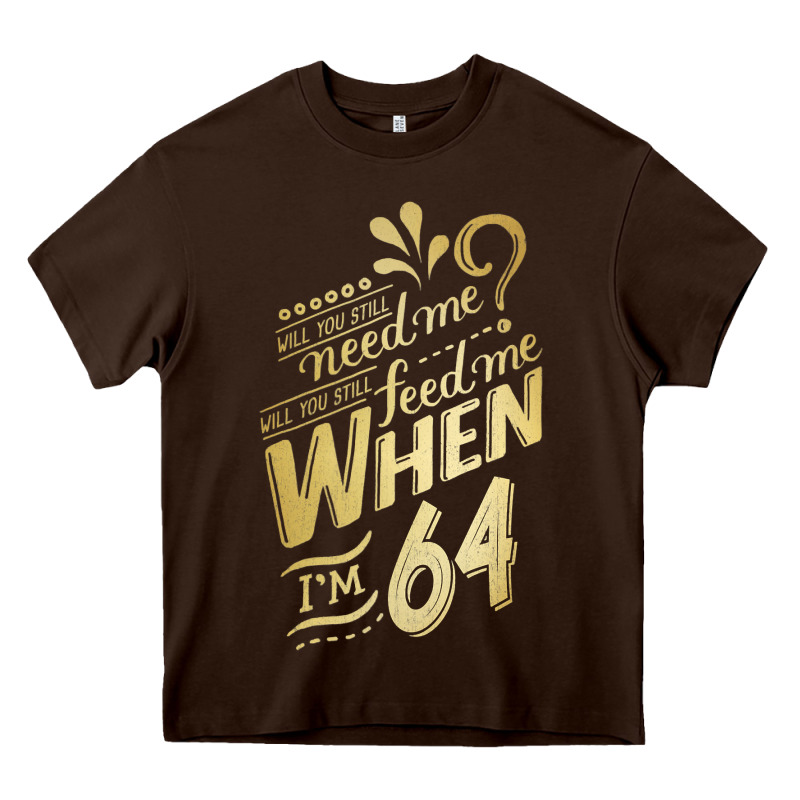 Will You Still Need Me When I'm 64 Birthday For Wife 64 Love Premium T Heavy Core Tee by linhVisuals | Teevron