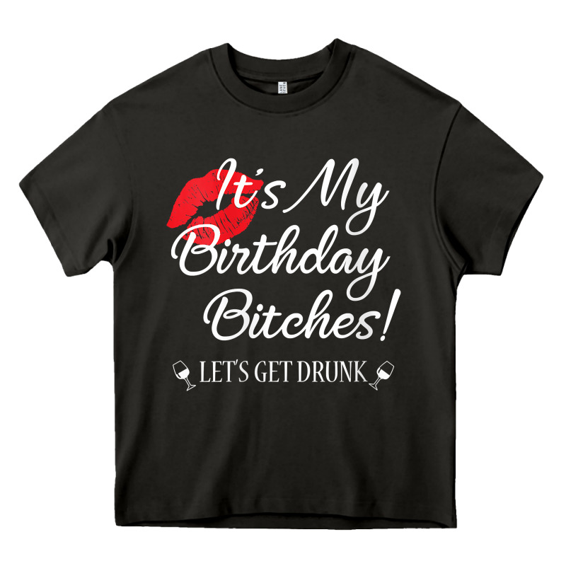 Womens It's My Birthday Bitches! Funny Drunk Party Birthday Girls V Ne Heavy Core Tee by linhVisuals | Teevron