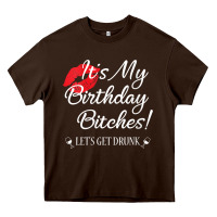 Chocolate Brown womens it's my birthday bitches! funny drunk party birthday girls v ne Heavy Core Tee - linhVisuals