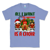 Colony Blue all i want for christmas is a choir Classic Tee - BarkalooDesign