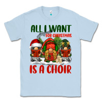 Dusty Blue all i want for christmas is a choir Classic Tee - BarkalooDesign
