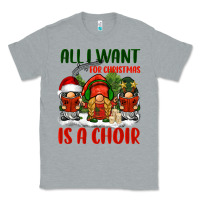 Heather Grey all i want for christmas is a choir Classic Tee - BarkalooDesign