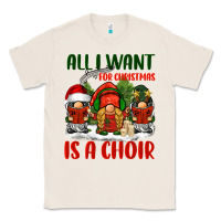 Natural all i want for christmas is a choir Classic Tee - BarkalooDesign