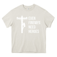 Cream even firemen need heroes lineworker powerline technician premium Heavy Core Tee - linhVisuals