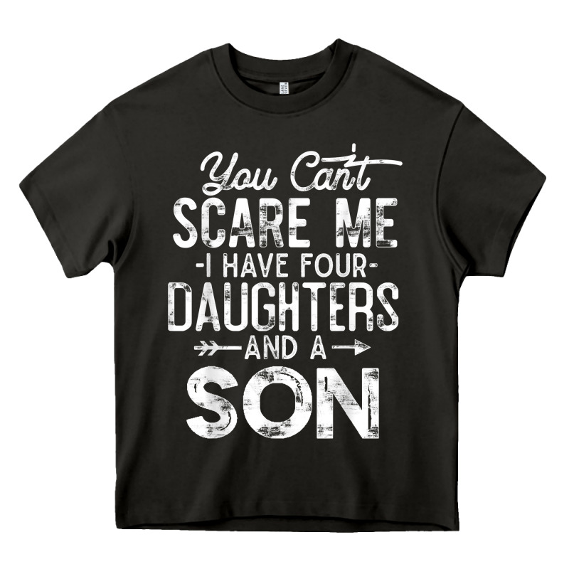 You Can't Scare Me I Have Four Daughters And A Son Funny Dad T Shirt Heavy Core Tee by linhVisuals | Teevron