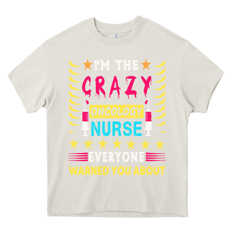 Oncology Nurse T  Shirt I'm The Crazy Oncology Nurse T  Shirt Heavy Core Tee by linhVisuals | Teevron