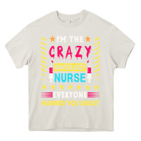 Cream oncology nurse t  shirt i'm the crazy oncology nurse t  shirt Heavy Core Tee - linhVisuals