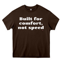 Chocolate Brown built for comfort, not speed t shirt Heavy Core Tee - linhVisuals