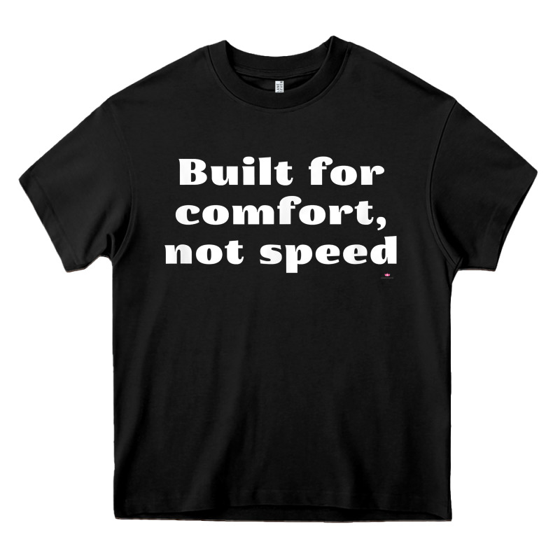 Built For Comfort, Not Speed T Shirt Heavy Core Tee by linhVisuals | Teevron