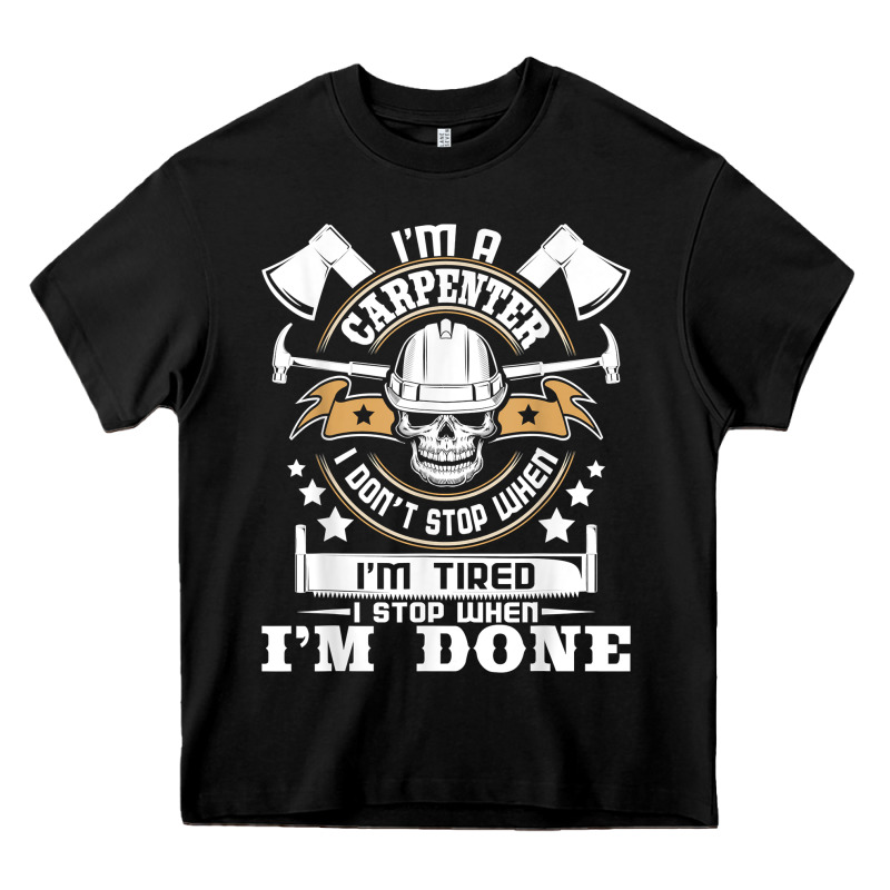 I'm A Carpenter I Don't Stop   Funny Carpentry Woodworking T Shirt Heavy Core Tee by linhVisuals | Teevron