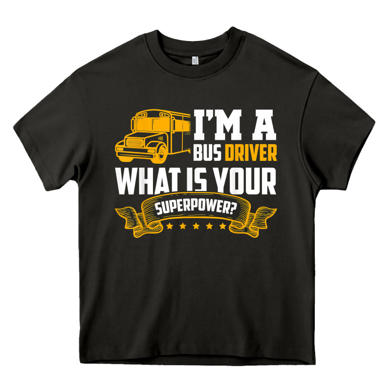 I'm A Bus Driver What Is Your Superpower Driving School Bus T Shirt Heavy Core Tee by linhVisuals | Teevron