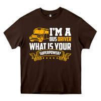 Chocolate Brown i'm a bus driver what is your superpower driving school bus t shirt Heavy Core Tee - linhVisuals