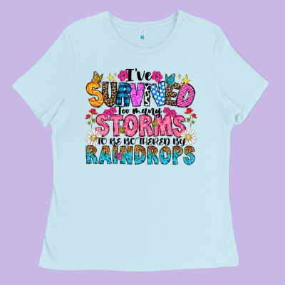 Ive Survived Too Many Storms To Be Thered By Raind Ladies Tee Designed By Cowhidedigitalart