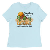Baby Blue Something In The Orange Tells We Were Not Done Ladies Tee - CowhideDigitalArt
