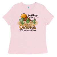 Bubblegum Pink Something In The Orange Tells We Were Not Done Ladies Tee - CowhideDigitalArt