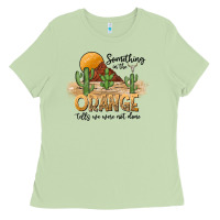Something In The Orange Tells We Were Not Done Ladies Tee | Teevron