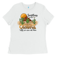 White Something In The Orange Tells We Were Not Done Ladies Tee - CowhideDigitalArt