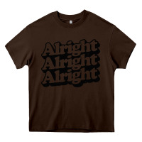 Chocolate Brown alright alright alright Heavy Core Tee - baoMotion