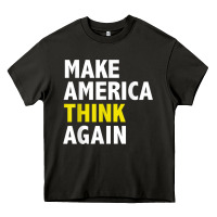 Make America Think Again Funny Elections President Politics Heavy Core Tee | Teevron