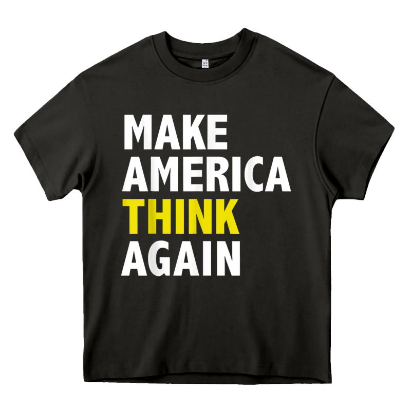 Make America Think Again Funny Elections President Politics Heavy Core Tee by baoMotion | Teevron