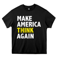Black Make America Think Again Funny Elections President Politics Heavy Core Tee - baoMotion