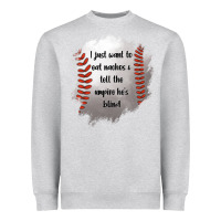 Heather Grey I Just Want To Eat Nachos and Tell The Umpire He's Blind Heavyweight Sweatshirt - Jasminsmagicworld