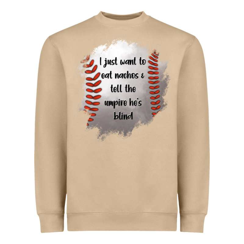 I Just Want To Eat Nachos And Tell The Umpire He's Blind Heavyweight Sweatshirt by Jasminsmagicworld | Teevron