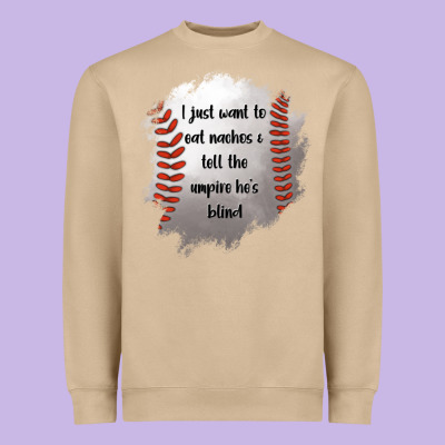 I Just Want To Eat Nachos And Tell The Umpire He's Blind Heavyweight Sweatshirt Designed By Jasminsmagicworld