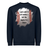 Navy I Just Want To Eat Nachos and Tell The Umpire He's Blind Heavyweight Sweatshirt - Jasminsmagicworld