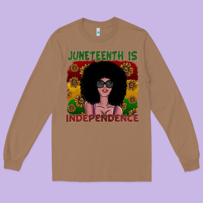 Juneteenth Is Independence Long Sleeve Tee Designed By Sublimationcraftshop