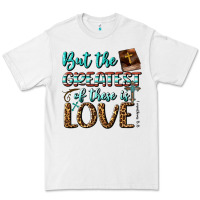White But The Greatest Of These Is Love Premium Tee - BundleAndBundleShop