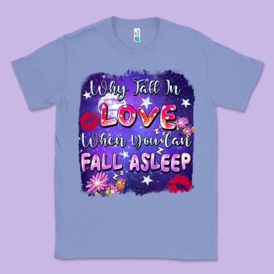 Why Fall In Love When You Can Fall Asleep Classic Tee Designed By Fadigitalartstudio