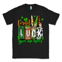 Black St. Patrick's Forget luck give me beer Classic Tee - OliviaCreatesArt