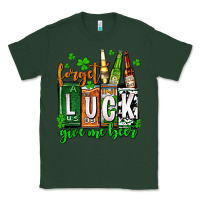 Sports Green St. Patrick's Forget luck give me beer Classic Tee - OliviaCreatesArt