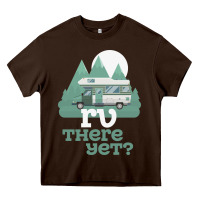 Chocolate Brown funny camping tee there yet camper rv car Heavy Core Tee - baoMotion