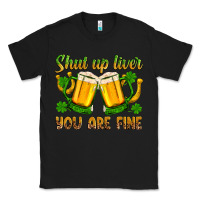 Black St. Patrick’s Day shut up liver you are fine Classic Tee - OliviaCreatesArt