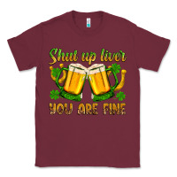 Burgundy St. Patrick’s Day shut up liver you are fine Classic Tee - OliviaCreatesArt