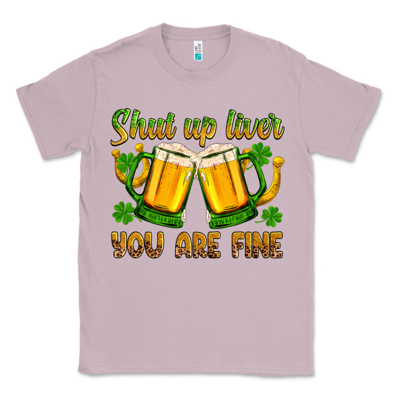 St. Patrick’s Day Shut Up Liver You Are Fine Classic Tee by OliviaCreatesArt | Teevron
