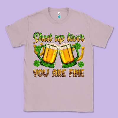 St. Patrick’s Day Shut Up Liver You Are Fine Classic Tee Designed By Oliviacreatesart