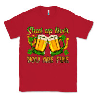 Red St. Patrick’s Day shut up liver you are fine Classic Tee - OliviaCreatesArt