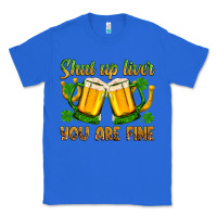 True Royal St. Patrick’s Day shut up liver you are fine Classic Tee - OliviaCreatesArt