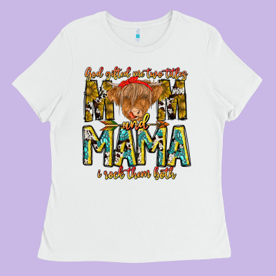 God Gifted Me Two Titles And Mama I Rock Them Both Ladies Tee Designed By Cowhidedigitalart