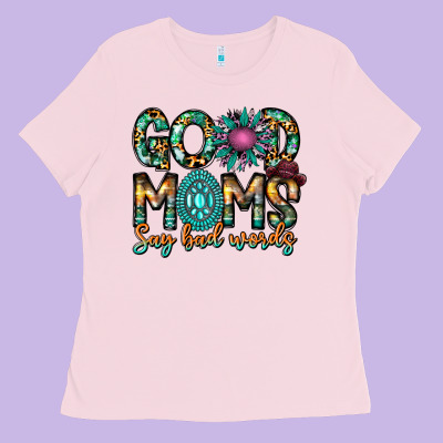 Good Moms Say Bad Words Ladies Tee Designed By Cowhidedigitalart