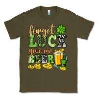 Army Green St. Patrick's Forget luck give me beer Classic Tee - OliviaCreatesArt
