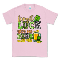 Bubblegum Pink St. Patrick's Forget luck give me beer Classic Tee - OliviaCreatesArt