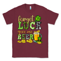 Burgundy St. Patrick's Forget luck give me beer Classic Tee - OliviaCreatesArt