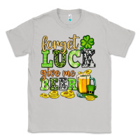 Moon Dust St. Patrick's Forget luck give me beer Classic Tee - OliviaCreatesArt