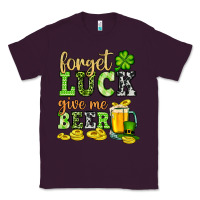 Plum St. Patrick's Forget luck give me beer Classic Tee - OliviaCreatesArt