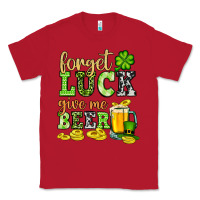 Red St. Patrick's Forget luck give me beer Classic Tee - OliviaCreatesArt