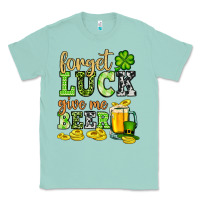Seafoam St. Patrick's Forget luck give me beer Classic Tee - OliviaCreatesArt